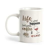Животът е това, което се случва между кафе и вино 15 унции за кафе
